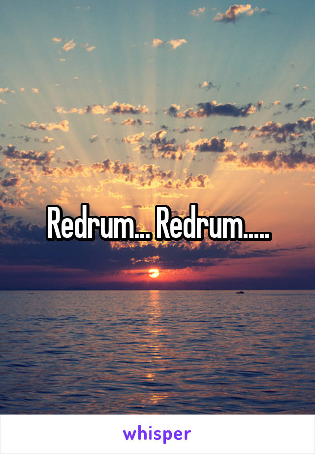 Redrum... Redrum.....