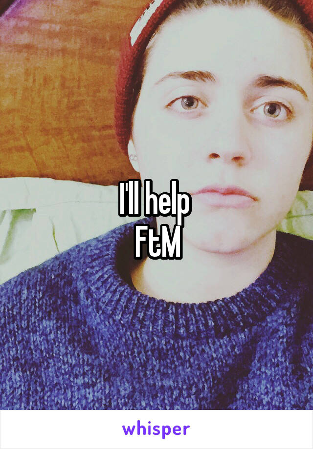 I'll help 
FtM