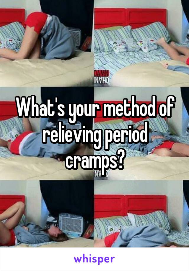 What's your method of relieving period cramps?