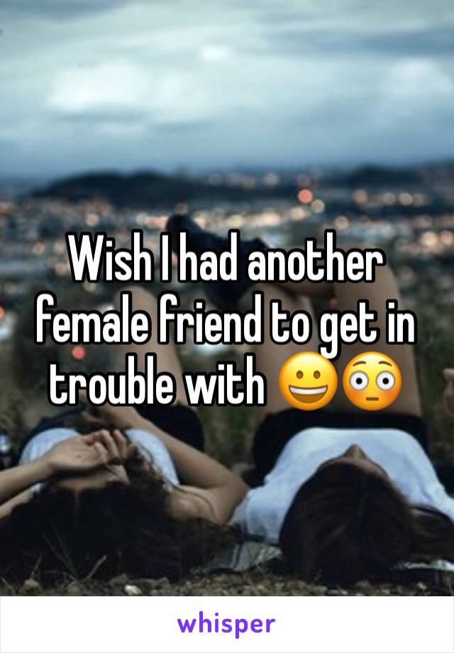 Wish I had another female friend to get in trouble with 😀😳