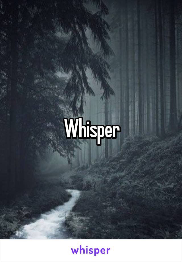 Whisper