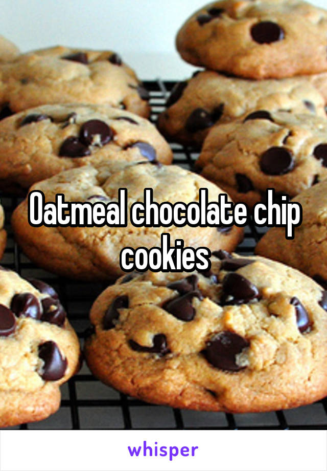 Oatmeal chocolate chip cookies