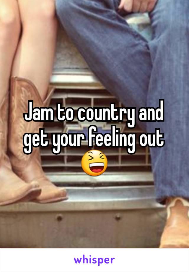 Jam to country and get your feeling out😆