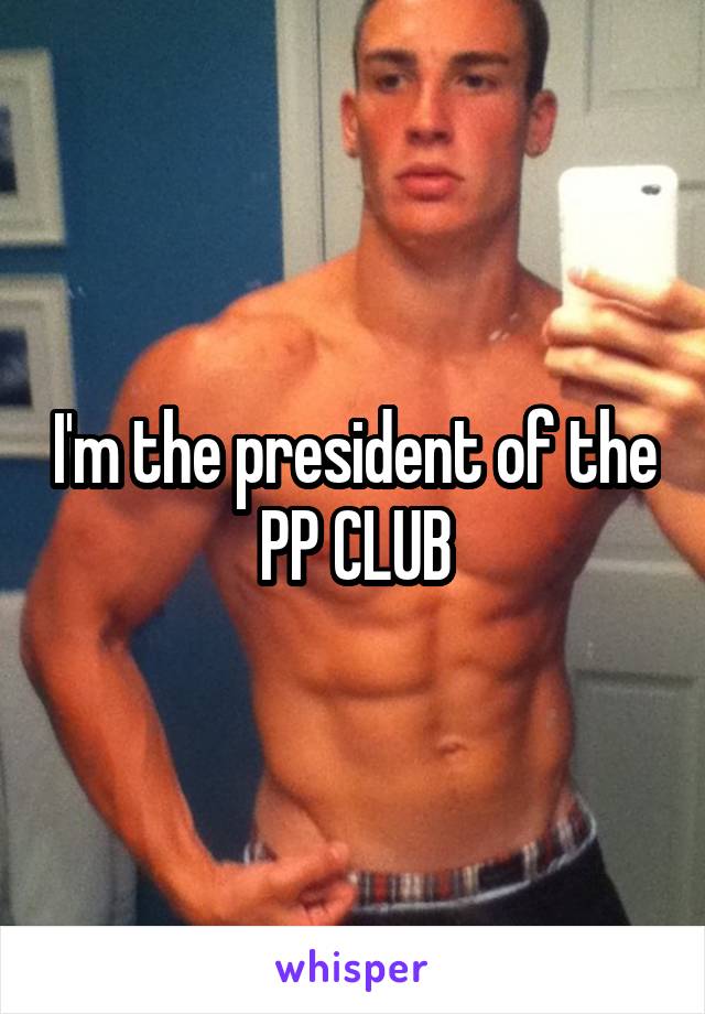 I'm the president of the PP CLUB