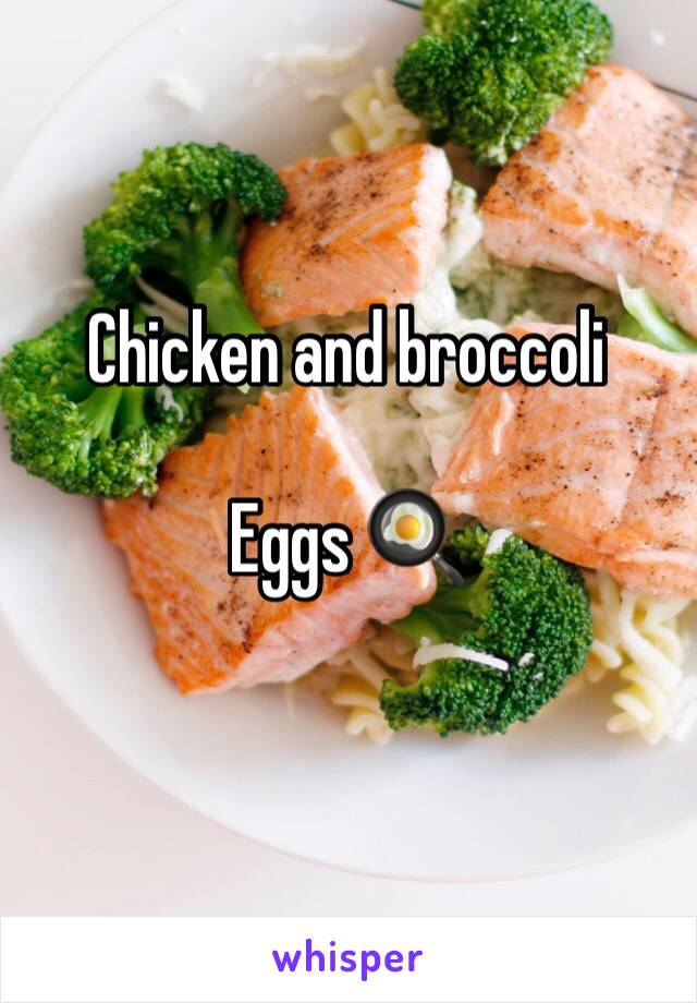 Chicken and broccoli 

Eggs 🍳 
