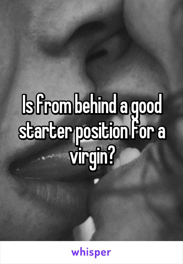 Is from behind a good starter position for a virgin?