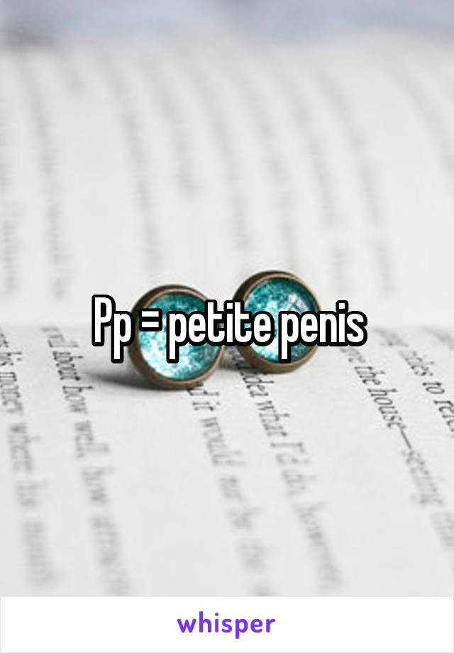 Pp = petite penis