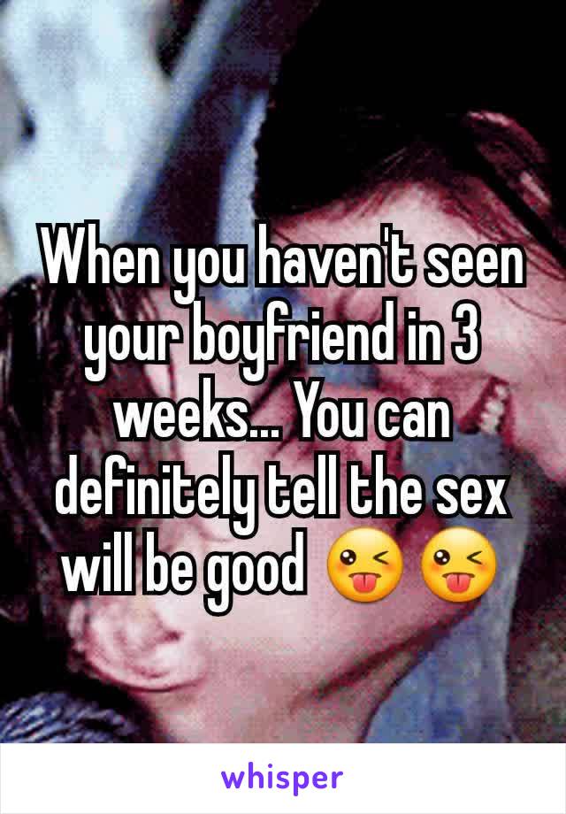 When you haven't seen your boyfriend in 3 weeks... You can definitely tell the sex will be good 😜😜