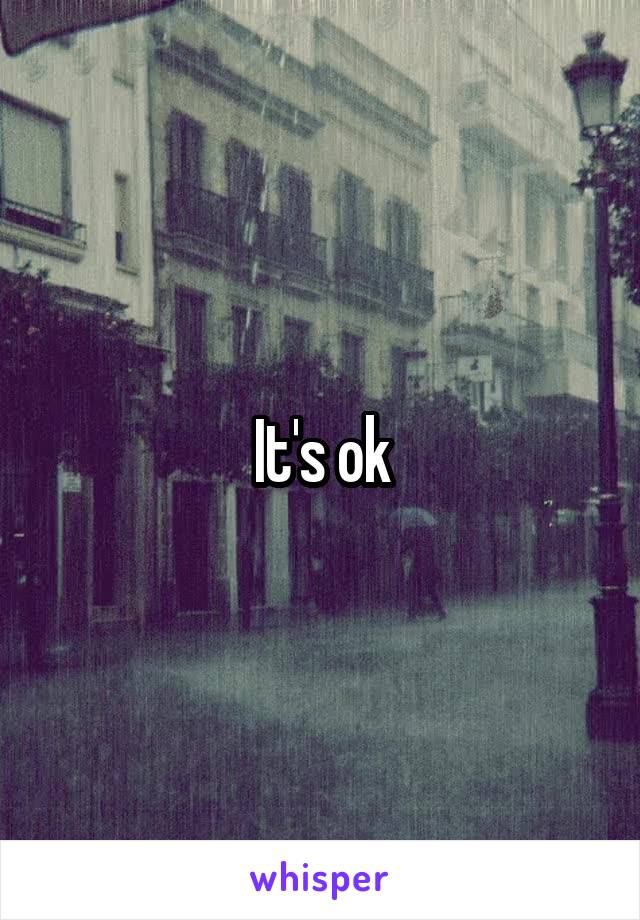 It's ok