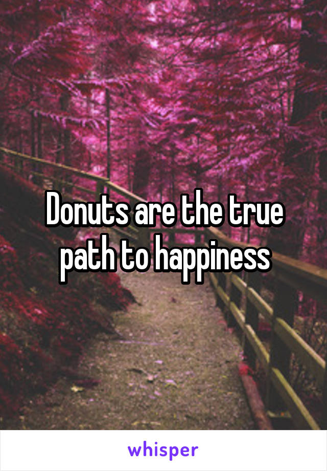 Donuts are the true path to happiness