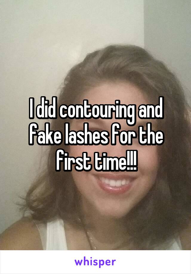 I did contouring and fake lashes for the first time!!!