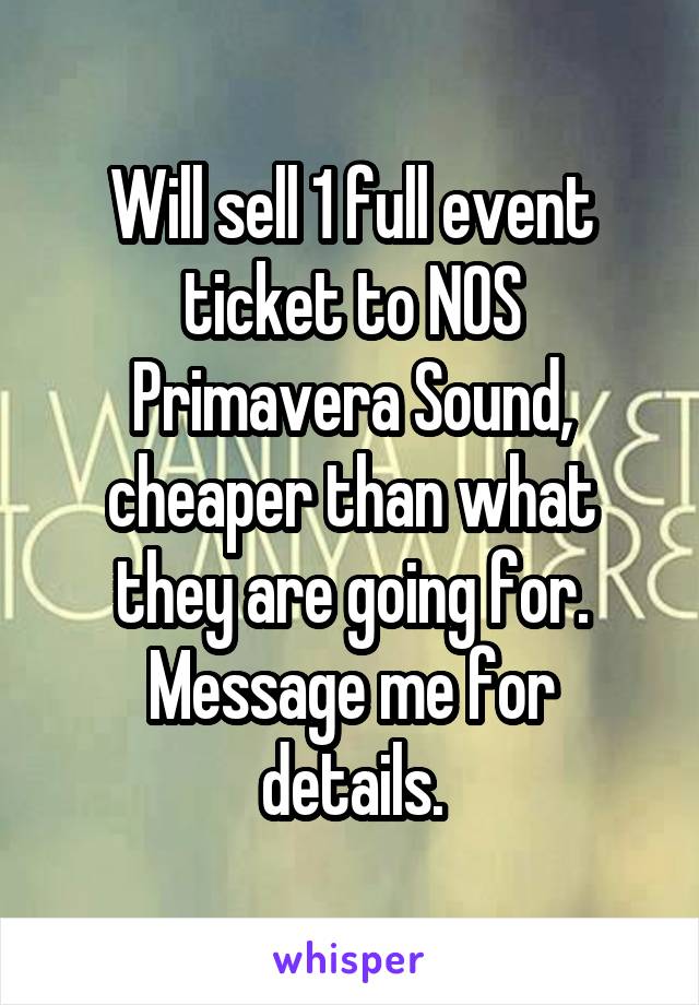 Will sell 1 full event ticket to NOS Primavera Sound, cheaper than what they are going for.
Message me for details.