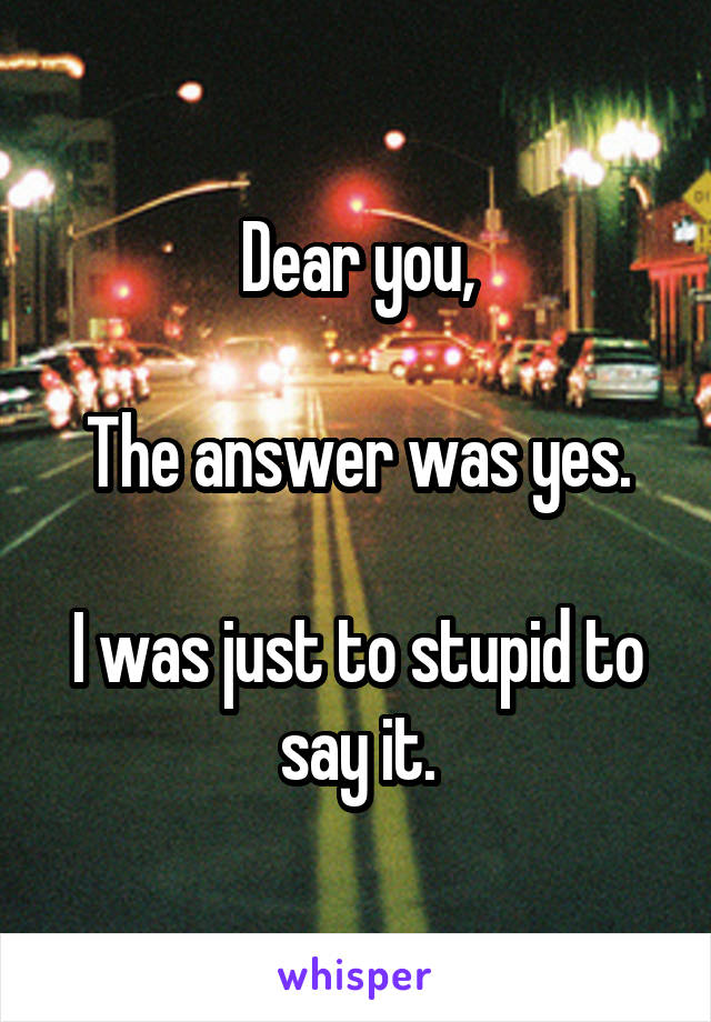 Dear you,

The answer was yes.

I was just to stupid to say it.