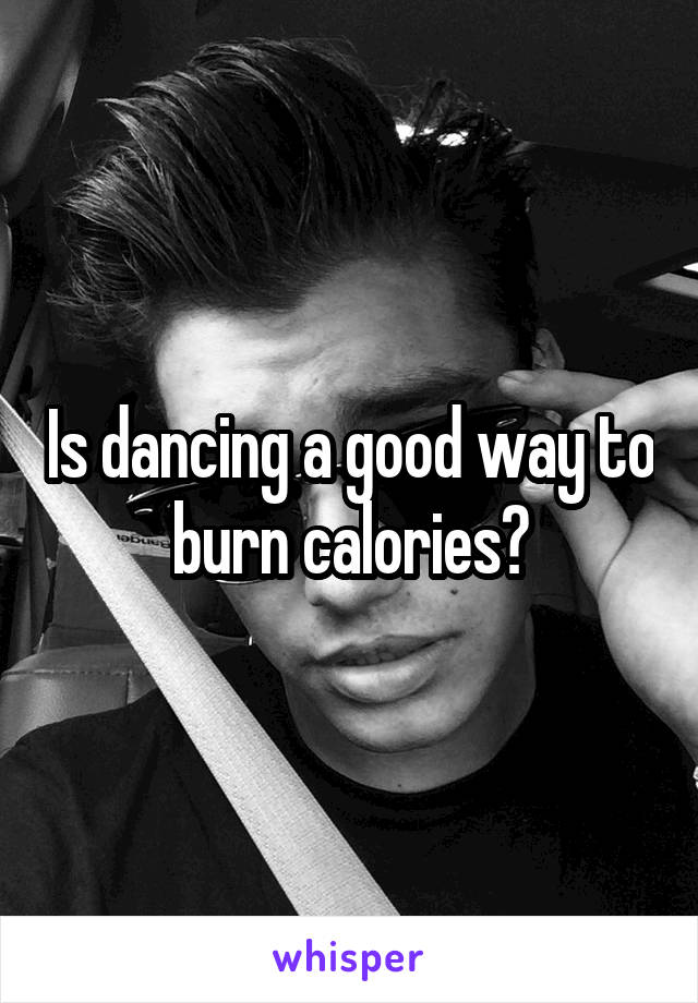 Is dancing a good way to burn calories?