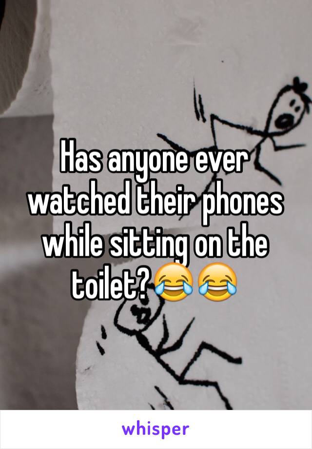 Has anyone ever watched their phones while sitting on the toilet?😂😂