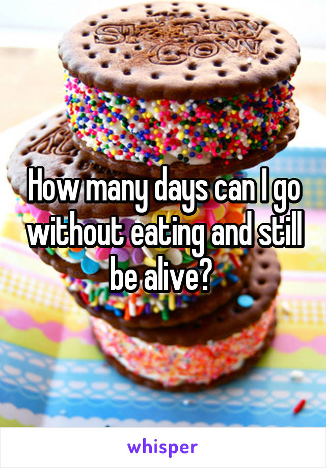 How many days can I go without eating and still be alive? 