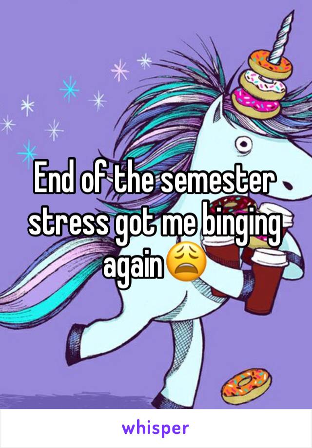 End of the semester stress got me binging again😩