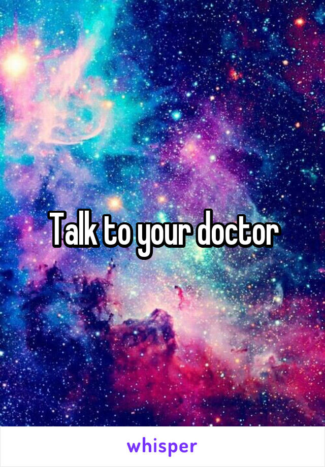 Talk to your doctor