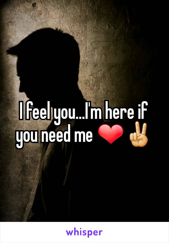 I feel you...I'm here if you need me ❤✌