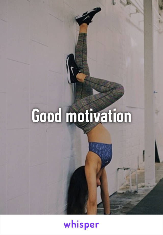 Good motivation