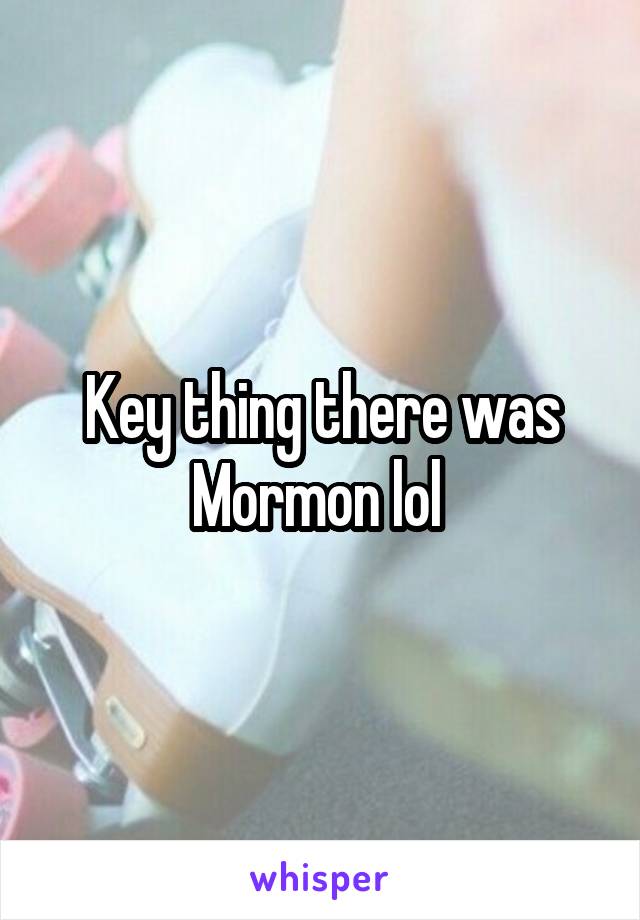 Key thing there was Mormon lol 