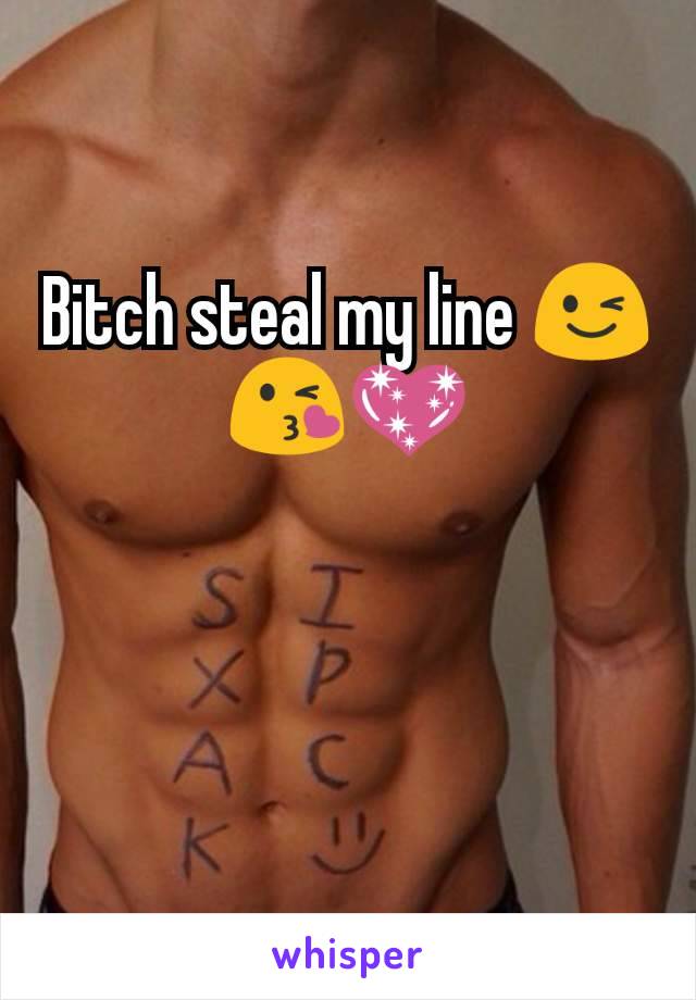 Bitch steal my line 😉😘💖