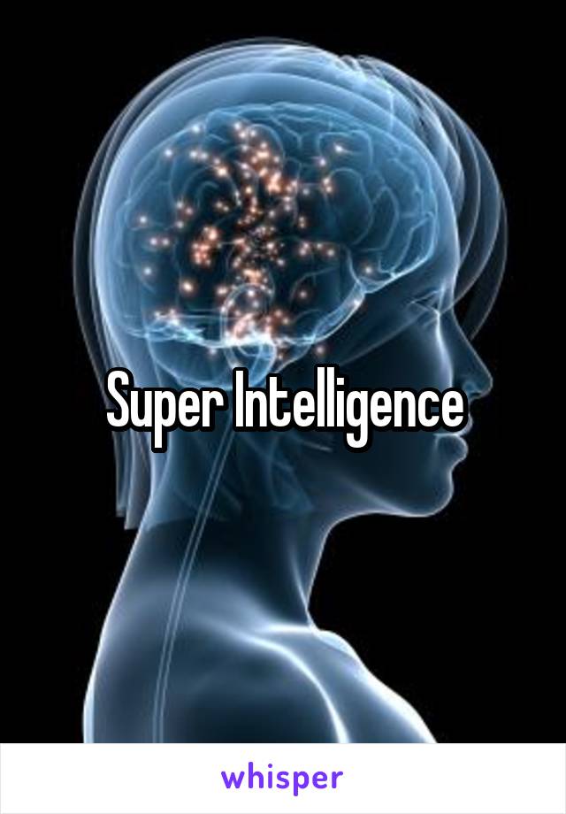 Super Intelligence