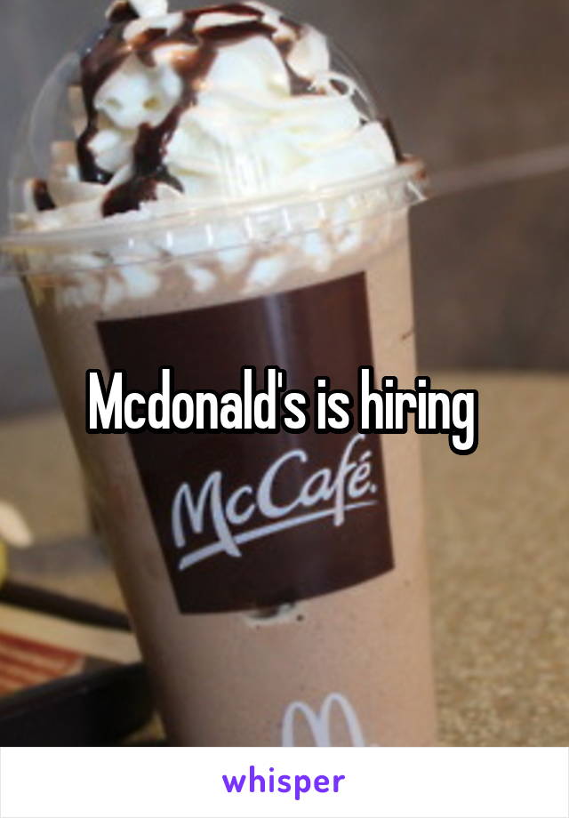 Mcdonald's is hiring 