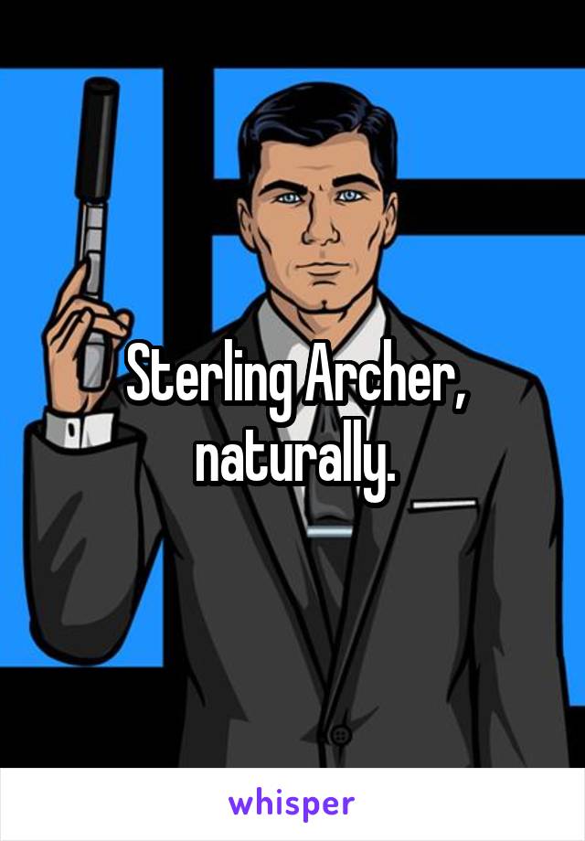 Sterling Archer, naturally.