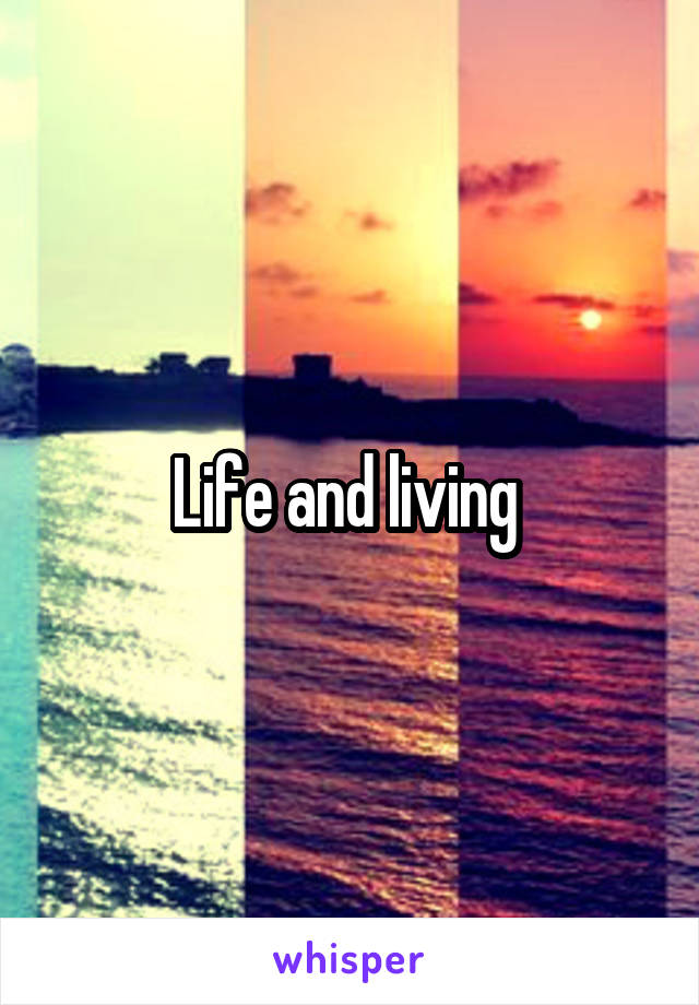 Life and living 