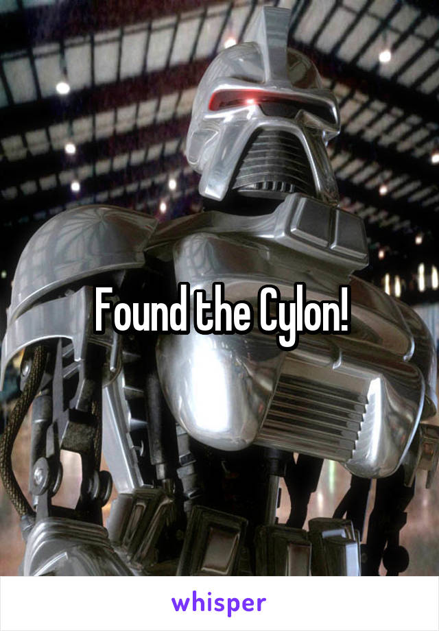 Found the Cylon!