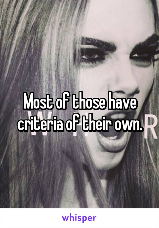 Most of those have criteria of their own.
