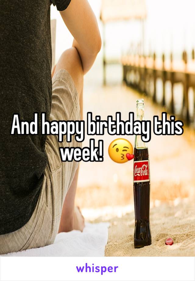 And happy birthday this week! 😘