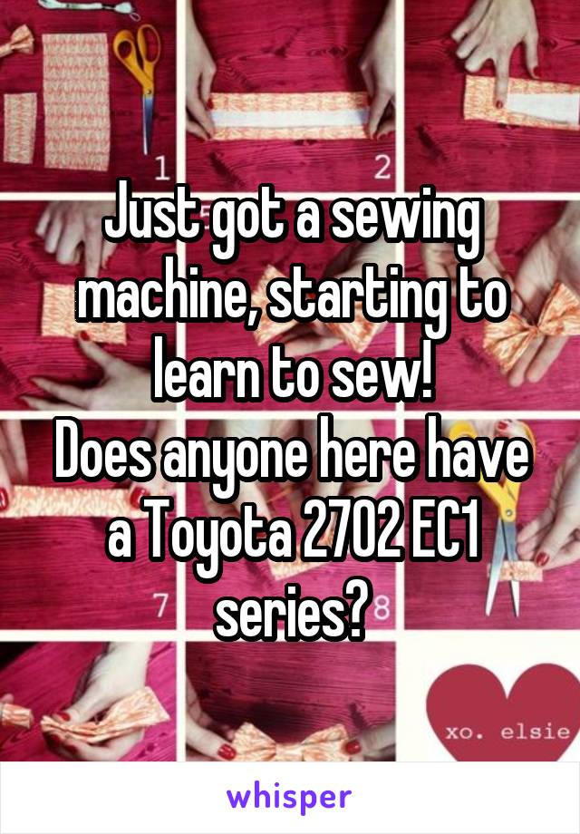 Just got a sewing machine, starting to learn to sew!
Does anyone here have a Toyota 2702 EC1 series?