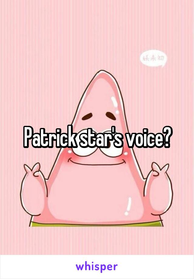 Patrick star's voice?