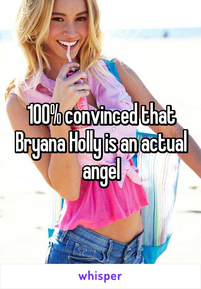 100% convinced that Bryana Holly is an actual angel