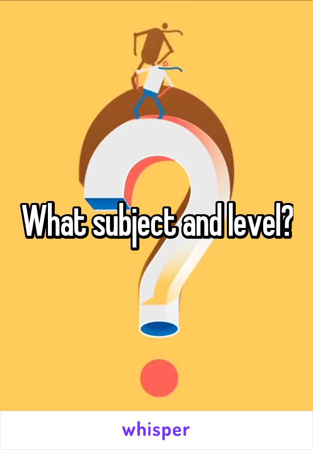 What subject and level?