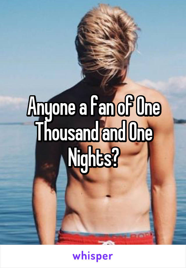 Anyone a fan of One Thousand and One Nights?
