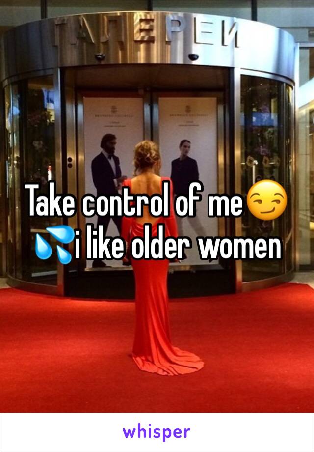 Take control of me😏💦i like older women