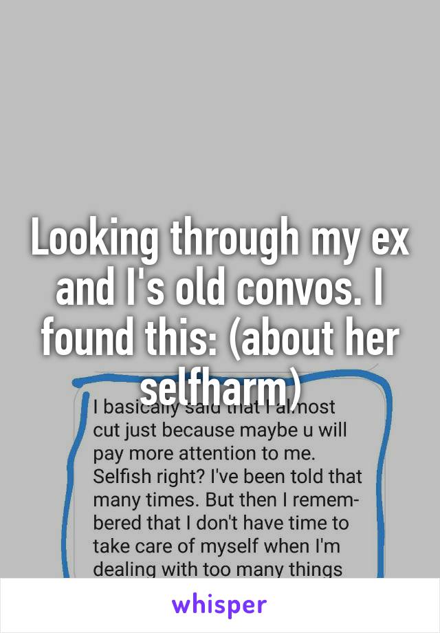 Looking through my ex and I's old convos. I found this: (about her selfharm)