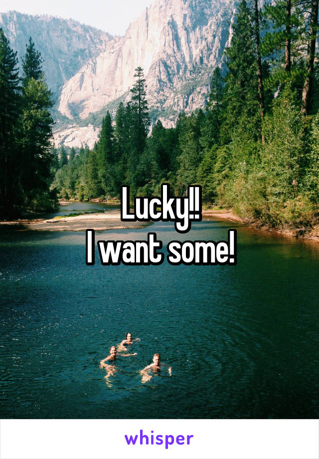 Lucky!!
I want some!
