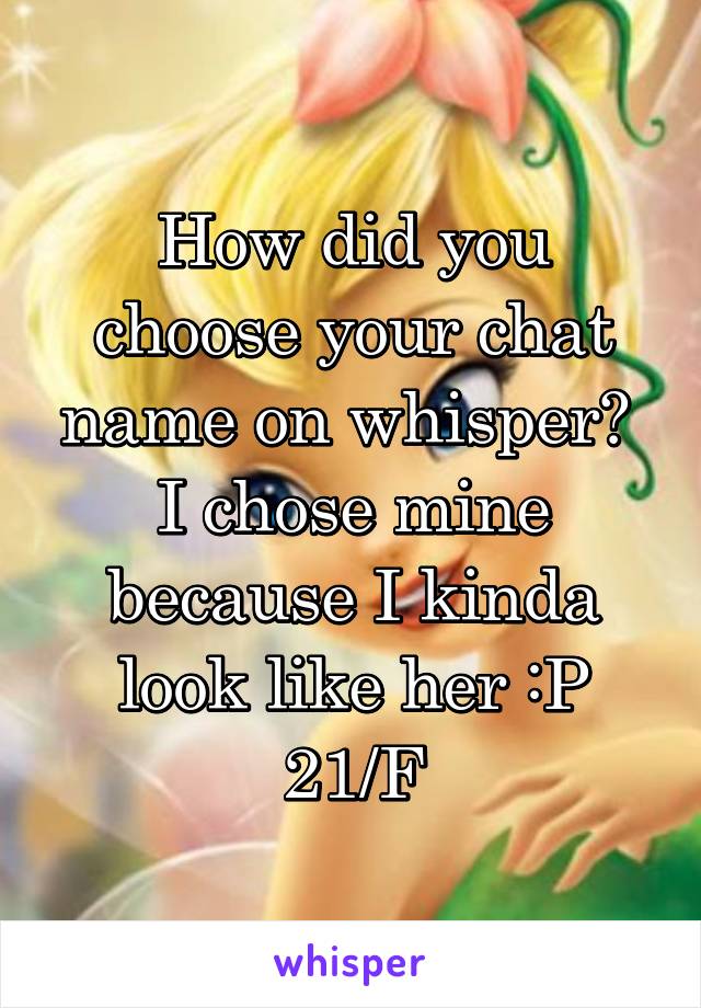 How did you choose your chat name on whisper? 
I chose mine because I kinda look like her :P
21/F