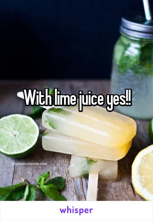 With lime juice yes!!

