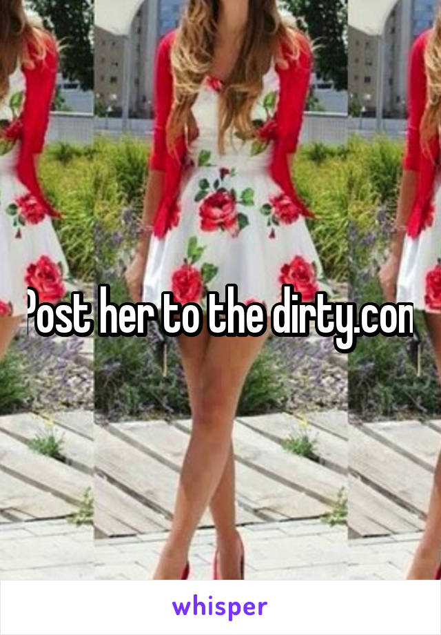Post her to the dirty.com