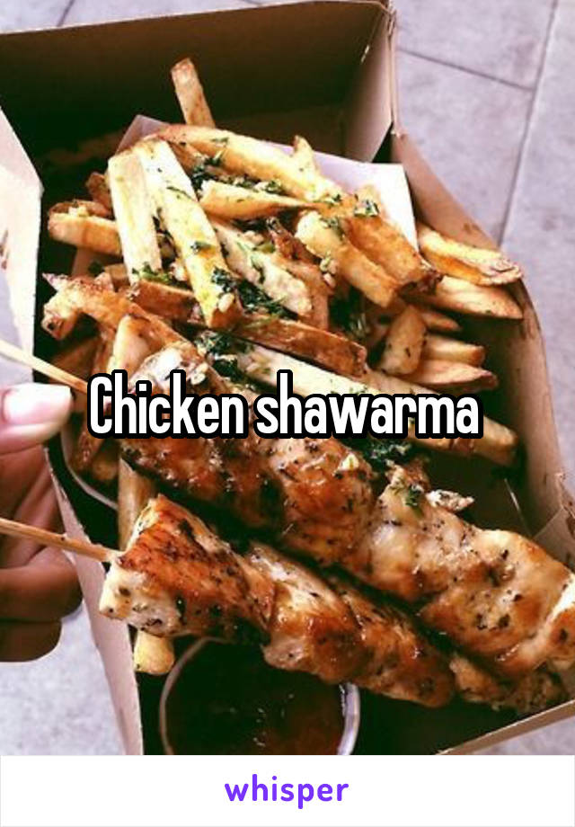 Chicken shawarma 