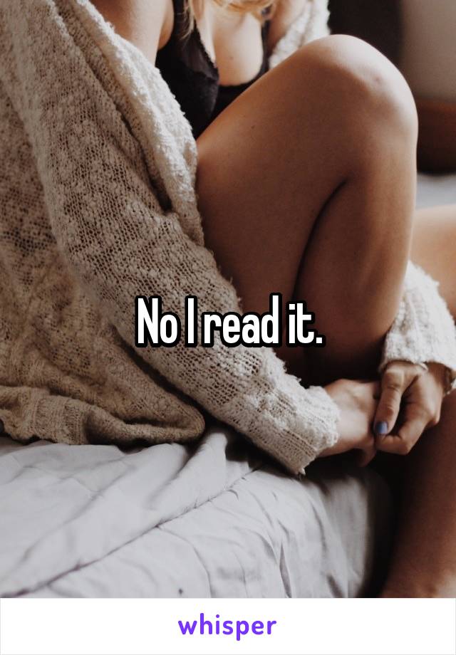 No I read it.