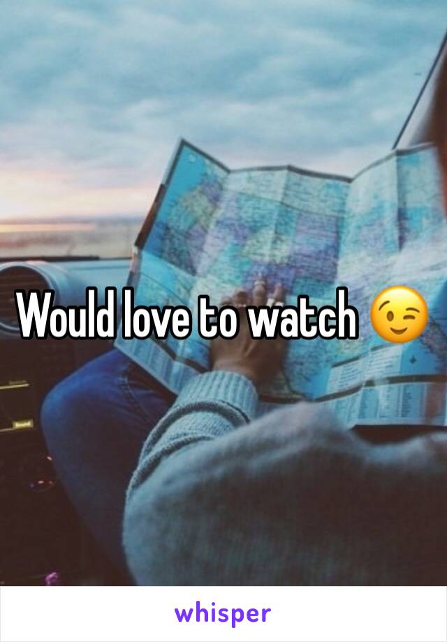 Would love to watch 😉