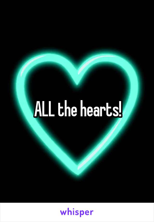 ALL the hearts!