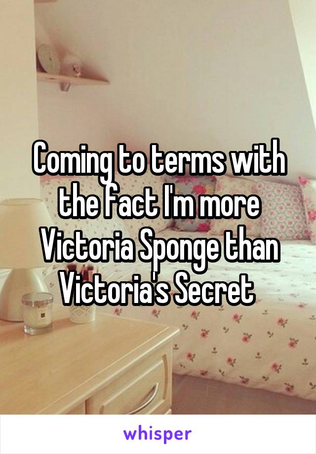 Coming to terms with the fact I'm more Victoria Sponge than Victoria's Secret 