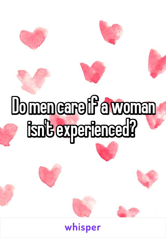 Do men care if a woman isn't experienced? 